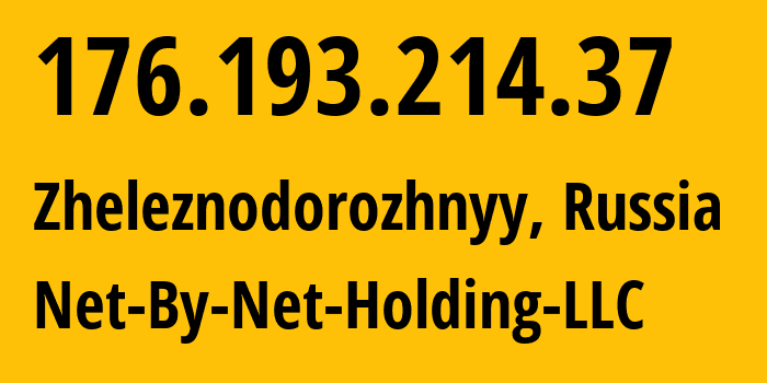 IP address 176.193.214.37 (Zheleznodorozhnyy, Moscow Oblast, Russia) get location, coordinates on map, ISP provider AS12714 Net-By-Net-Holding-LLC // who is provider of ip address 176.193.214.37, whose IP address