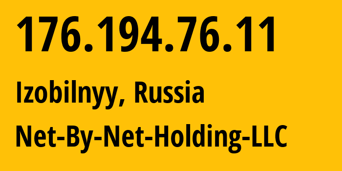 IP address 176.194.76.11 (Izobilnyy, Rostov Oblast, Russia) get location, coordinates on map, ISP provider AS12714 Net-By-Net-Holding-LLC // who is provider of ip address 176.194.76.11, whose IP address