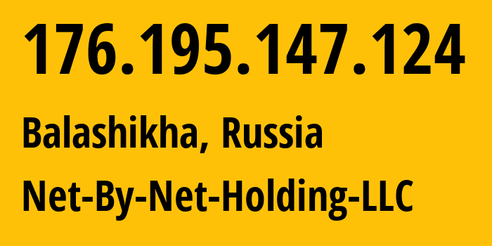 IP address 176.195.147.124 (Balashikha, Moscow Oblast, Russia) get location, coordinates on map, ISP provider AS12714 Net-By-Net-Holding-LLC // who is provider of ip address 176.195.147.124, whose IP address