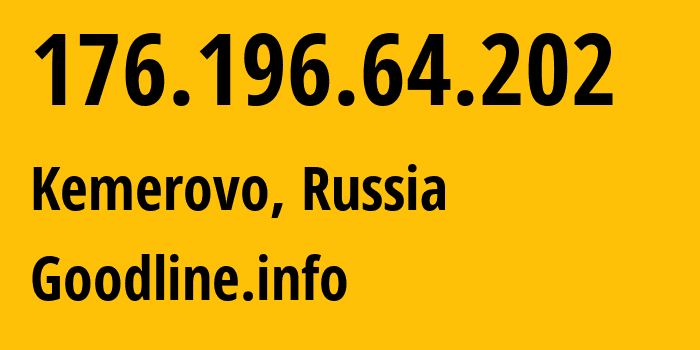 IP-адрес 176.196.64.202 (Кемерово, Кузба́сс, Россия) определить местоположение, координаты на карте, ISP провайдер AS39927 Goodline.info // кто провайдер айпи-адреса 176.196.64.202