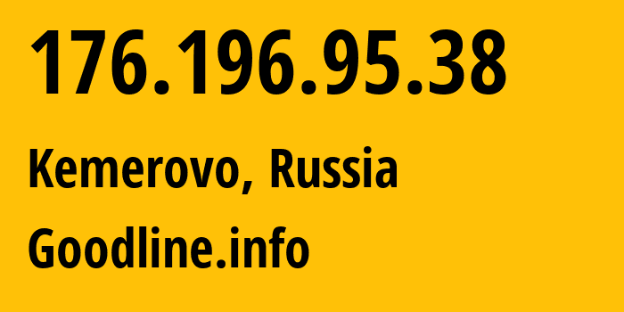 IP address 176.196.95.38 (Kemerovo, Kemerovo Oblast, Russia) get location, coordinates on map, ISP provider AS39927 Goodline.info // who is provider of ip address 176.196.95.38, whose IP address