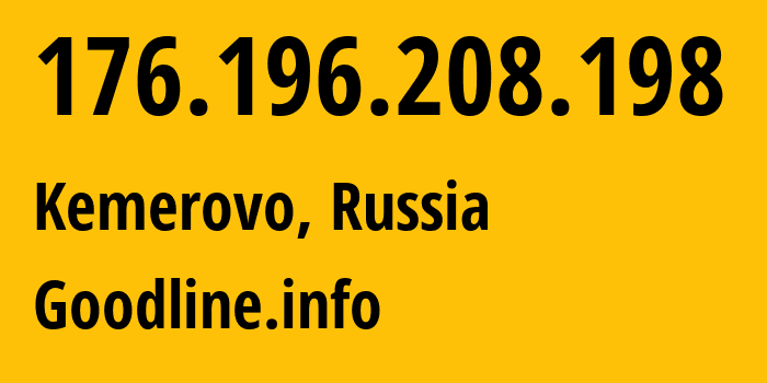IP-адрес 176.196.208.198 (Кемерово, Кузба́сс, Россия) определить местоположение, координаты на карте, ISP провайдер AS39927 Goodline.info // кто провайдер айпи-адреса 176.196.208.198