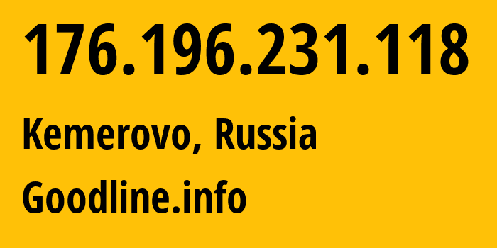 IP address 176.196.231.118 (Kemerovo, Kemerovo Oblast, Russia) get location, coordinates on map, ISP provider AS39927 Goodline.info // who is provider of ip address 176.196.231.118, whose IP address