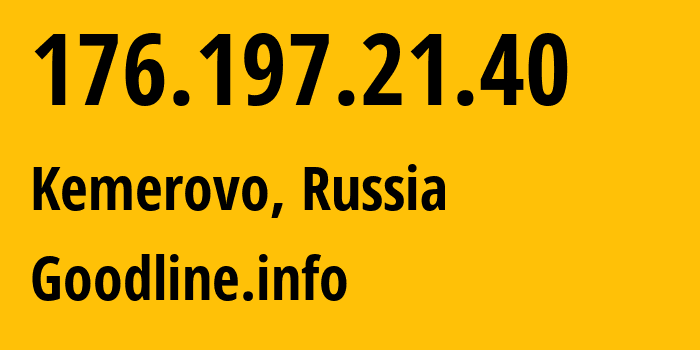 IP-адрес 176.197.21.40 (Кемерово, Кузба́сс, Россия) определить местоположение, координаты на карте, ISP провайдер AS39927 Goodline.info // кто провайдер айпи-адреса 176.197.21.40