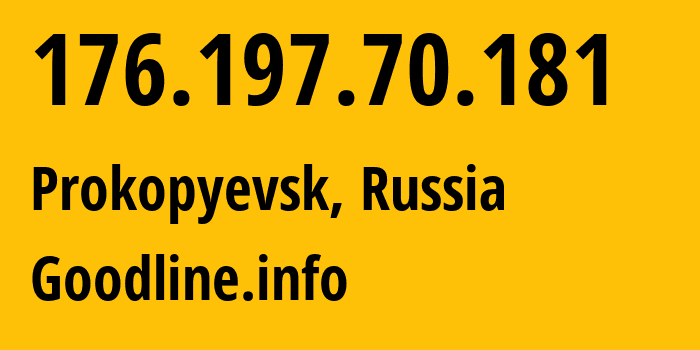 IP-адрес 176.197.70.181 (Прокопьевск, Кузба́сс, Россия) определить местоположение, координаты на карте, ISP провайдер AS39927 Goodline.info // кто провайдер айпи-адреса 176.197.70.181