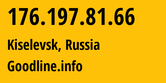IP address 176.197.81.66 (Kiselevsk, Kemerovo Oblast, Russia) get location, coordinates on map, ISP provider AS39927 Goodline.info // who is provider of ip address 176.197.81.66, whose IP address