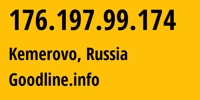 IP-адрес 176.197.99.174 (Кемерово, Кузба́сс, Россия) определить местоположение, координаты на карте, ISP провайдер AS39927 Goodline.info // кто провайдер айпи-адреса 176.197.99.174