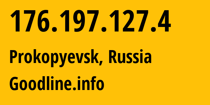 IP-адрес 176.197.127.4 (Прокопьевск, Кузба́сс, Россия) определить местоположение, координаты на карте, ISP провайдер AS39927 Goodline.info // кто провайдер айпи-адреса 176.197.127.4