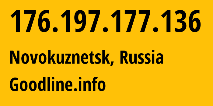 IP address 176.197.177.136 (Novokuznetsk, Kemerovo Oblast, Russia) get location, coordinates on map, ISP provider AS39927 Goodline.info // who is provider of ip address 176.197.177.136, whose IP address