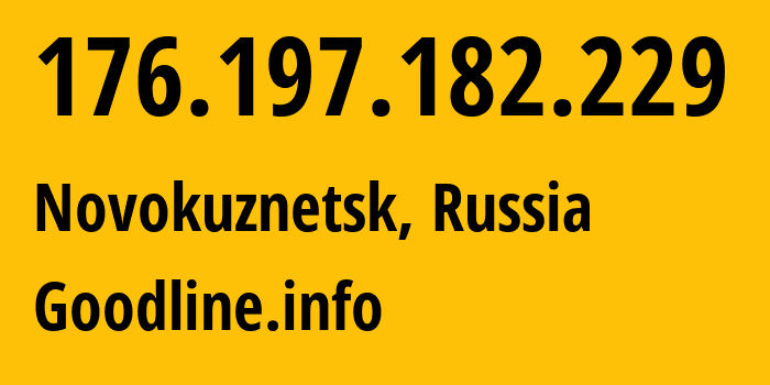 IP address 176.197.182.229 (Novokuznetsk, Kemerovo Oblast, Russia) get location, coordinates on map, ISP provider AS39927 Goodline.info // who is provider of ip address 176.197.182.229, whose IP address