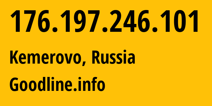 IP-адрес 176.197.246.101 (Кемерово, Кузба́сс, Россия) определить местоположение, координаты на карте, ISP провайдер AS39927 Goodline.info // кто провайдер айпи-адреса 176.197.246.101