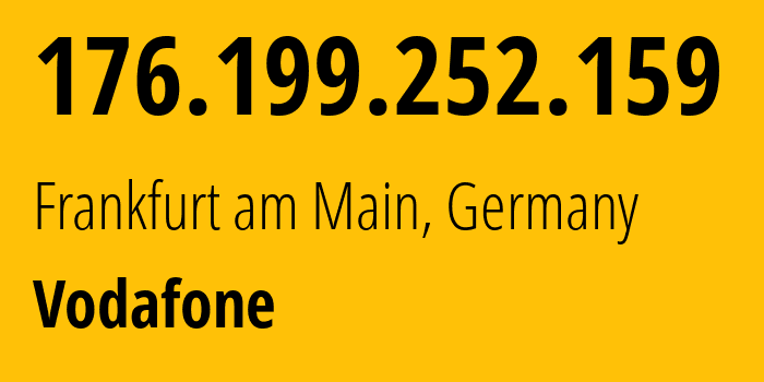 IP-адрес 176.199.252.159 (Франкфурт, Гессен, Германия) определить местоположение, координаты на карте, ISP провайдер AS3209 Vodafone // кто провайдер айпи-адреса 176.199.252.159