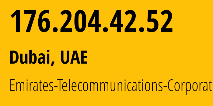 IP address 176.204.42.52 (Dubai, Dubai, UAE) get location, coordinates on map, ISP provider AS5384 Emirates-Telecommunications-Corporation // who is provider of ip address 176.204.42.52, whose IP address