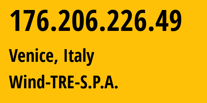 IP-адрес 176.206.226.49 (Венеция, Венеция, Италия) определить местоположение, координаты на карте, ISP провайдер AS1267 Wind-TRE-S.P.A. // кто провайдер айпи-адреса 176.206.226.49