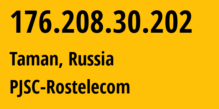 IP-адрес 176.208.30.202 (Тамань, Краснодарский край, Россия) определить местоположение, координаты на карте, ISP провайдер AS12389 PJSC-Rostelecom // кто провайдер айпи-адреса 176.208.30.202