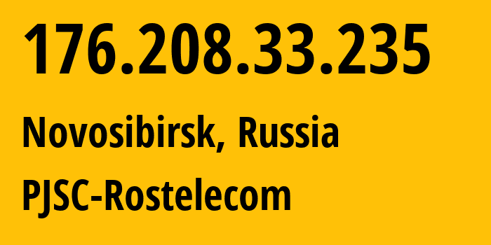 IP address 176.208.33.235 (Novosibirsk, Novosibirsk Oblast, Russia) get location, coordinates on map, ISP provider AS12389 PJSC-Rostelecom // who is provider of ip address 176.208.33.235, whose IP address