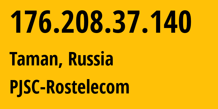 IP-адрес 176.208.37.140 (Тамань, Краснодарский край, Россия) определить местоположение, координаты на карте, ISP провайдер AS12389 PJSC-Rostelecom // кто провайдер айпи-адреса 176.208.37.140