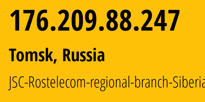 IP-адрес 176.209.88.247 (Томск, Томская Область, Россия) определить местоположение, координаты на карте, ISP провайдер AS12389 JSC-Rostelecom-regional-branch-Siberia // кто провайдер айпи-адреса 176.209.88.247