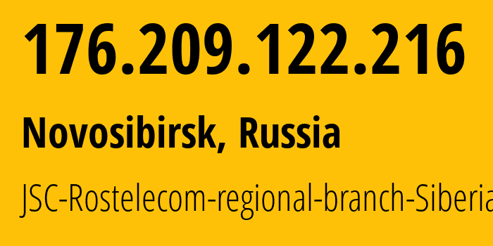 IP address 176.209.122.216 (Novosibirsk, Novosibirsk Oblast, Russia) get location, coordinates on map, ISP provider AS12389 JSC-Rostelecom-regional-branch-Siberia // who is provider of ip address 176.209.122.216, whose IP address