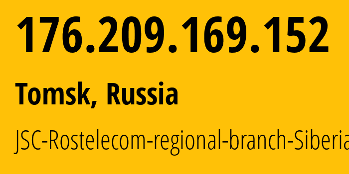 IP address 176.209.169.152 (Tomsk, Tomsk Oblast, Russia) get location, coordinates on map, ISP provider AS12389 JSC-Rostelecom-regional-branch-Siberia // who is provider of ip address 176.209.169.152, whose IP address