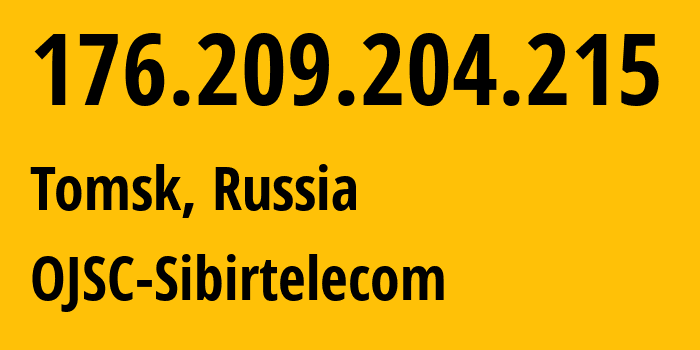 IP address 176.209.204.215 (Tomsk, Tomsk Oblast, Russia) get location, coordinates on map, ISP provider AS12389 OJSC-Sibirtelecom // who is provider of ip address 176.209.204.215, whose IP address