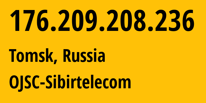 IP address 176.209.208.236 (Tomsk, Tomsk Oblast, Russia) get location, coordinates on map, ISP provider AS12389 OJSC-Sibirtelecom // who is provider of ip address 176.209.208.236, whose IP address