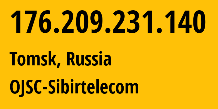 IP-адрес 176.209.231.140 (Томск, Томская Область, Россия) определить местоположение, координаты на карте, ISP провайдер AS12389 OJSC-Sibirtelecom // кто провайдер айпи-адреса 176.209.231.140