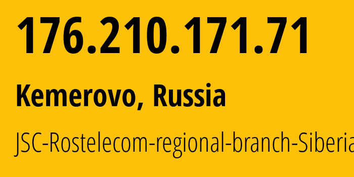 IP address 176.210.171.71 (Kemerovo, Kemerovo Oblast, Russia) get location, coordinates on map, ISP provider AS12389 JSC-Rostelecom-regional-branch-Siberia // who is provider of ip address 176.210.171.71, whose IP address