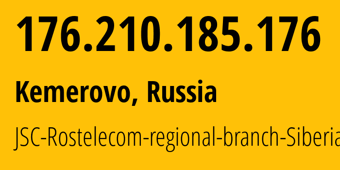 IP address 176.210.185.176 (Kemerovo, Kemerovo Oblast, Russia) get location, coordinates on map, ISP provider AS12389 JSC-Rostelecom-regional-branch-Siberia // who is provider of ip address 176.210.185.176, whose IP address