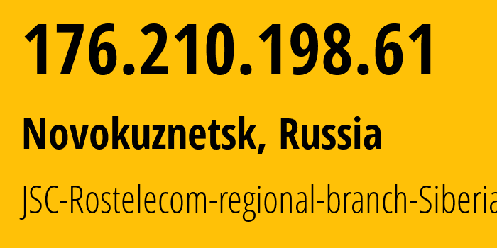 IP address 176.210.198.61 (Novokuznetsk, Kemerovo Oblast, Russia) get location, coordinates on map, ISP provider AS12389 JSC-Rostelecom-regional-branch-Siberia // who is provider of ip address 176.210.198.61, whose IP address