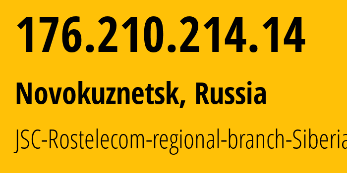 IP address 176.210.214.14 (Novokuznetsk, Kemerovo Oblast, Russia) get location, coordinates on map, ISP provider AS12389 JSC-Rostelecom-regional-branch-Siberia // who is provider of ip address 176.210.214.14, whose IP address