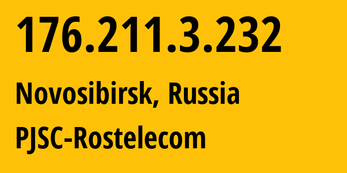 IP address 176.211.3.232 (Novosibirsk, Novosibirsk Oblast, Russia) get location, coordinates on map, ISP provider AS12389 PJSC-Rostelecom // who is provider of ip address 176.211.3.232, whose IP address