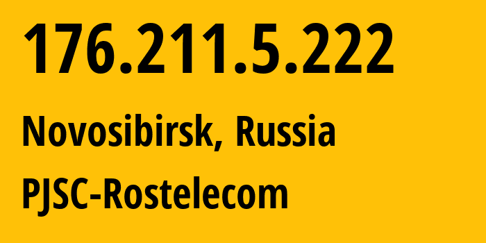 IP-адрес 176.211.5.222 (Новосибирск, Новосибирская Область, Россия) определить местоположение, координаты на карте, ISP провайдер AS12389 PJSC-Rostelecom // кто провайдер айпи-адреса 176.211.5.222