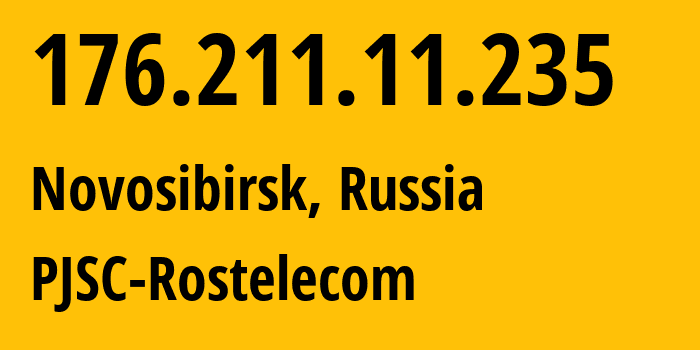 IP-адрес 176.211.11.235 (Новосибирск, Новосибирская Область, Россия) определить местоположение, координаты на карте, ISP провайдер AS12389 PJSC-Rostelecom // кто провайдер айпи-адреса 176.211.11.235