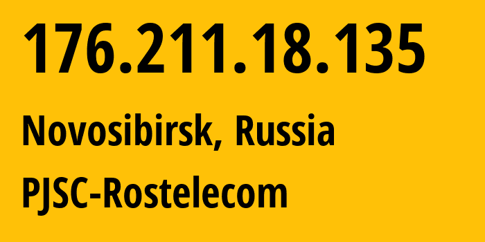 IP address 176.211.18.135 (Novosibirsk, Novosibirsk Oblast, Russia) get location, coordinates on map, ISP provider AS12389 PJSC-Rostelecom // who is provider of ip address 176.211.18.135, whose IP address