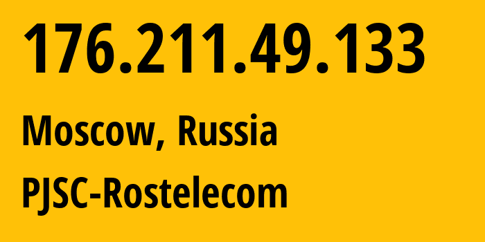 IP address 176.211.49.133 (Moscow, Moscow, Russia) get location, coordinates on map, ISP provider AS12389 PJSC-Rostelecom // who is provider of ip address 176.211.49.133, whose IP address