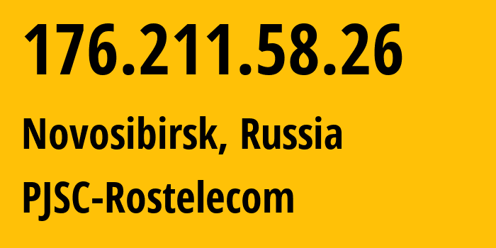 IP address 176.211.58.26 (Novosibirsk, Novosibirsk Oblast, Russia) get location, coordinates on map, ISP provider AS12389 PJSC-Rostelecom // who is provider of ip address 176.211.58.26, whose IP address