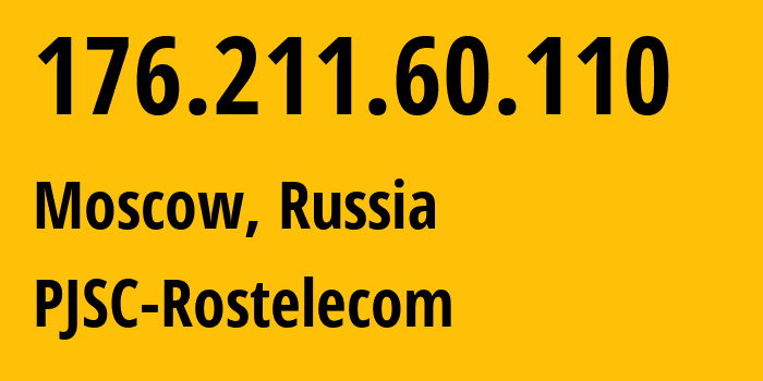 IP address 176.211.60.110 (Moscow, Moscow, Russia) get location, coordinates on map, ISP provider AS12389 PJSC-Rostelecom // who is provider of ip address 176.211.60.110, whose IP address