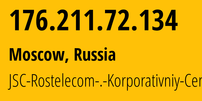 IP address 176.211.72.134 (Moscow, Moscow, Russia) get location, coordinates on map, ISP provider AS12389 JSC-Rostelecom-.-Korporativniy-Centr // who is provider of ip address 176.211.72.134, whose IP address