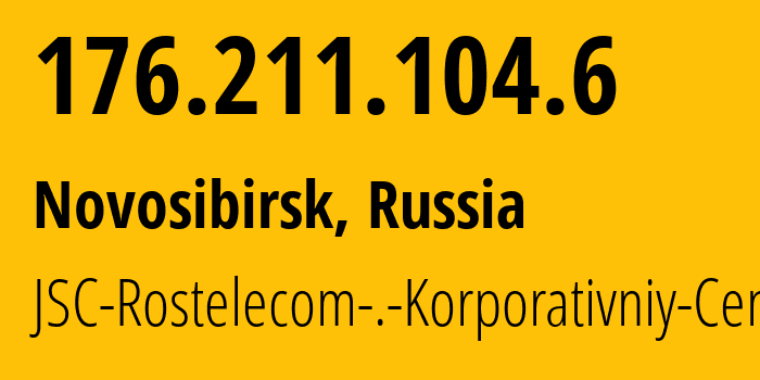 IP address 176.211.104.6 (Novosibirsk, Novosibirsk Oblast, Russia) get location, coordinates on map, ISP provider AS12389 JSC-Rostelecom-.-Korporativniy-Centr // who is provider of ip address 176.211.104.6, whose IP address