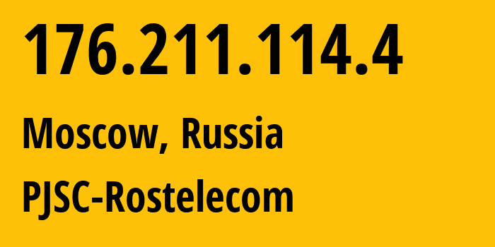 IP address 176.211.114.4 (Moscow, Moscow, Russia) get location, coordinates on map, ISP provider AS12389 PJSC-Rostelecom // who is provider of ip address 176.211.114.4, whose IP address