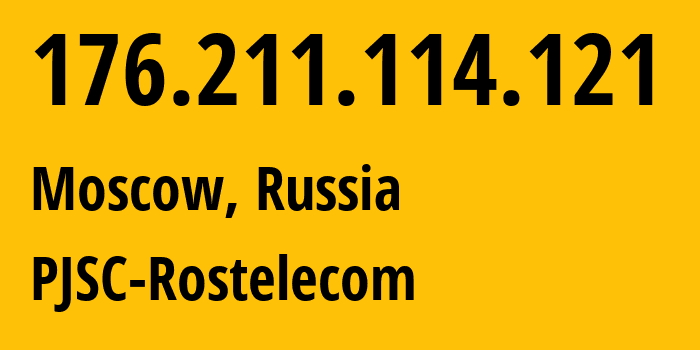 IP address 176.211.114.121 (Moscow, Moscow, Russia) get location, coordinates on map, ISP provider AS12389 PJSC-Rostelecom // who is provider of ip address 176.211.114.121, whose IP address