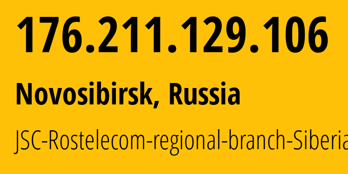 IP address 176.211.129.106 (Novosibirsk, Novosibirsk Oblast, Russia) get location, coordinates on map, ISP provider AS12389 JSC-Rostelecom-regional-branch-Siberia // who is provider of ip address 176.211.129.106, whose IP address