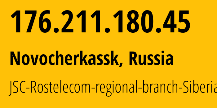 IP-адрес 176.211.180.45 (Новочеркасск, Ростовская Область, Россия) определить местоположение, координаты на карте, ISP провайдер AS12389 JSC-Rostelecom-regional-branch-Siberia // кто провайдер айпи-адреса 176.211.180.45