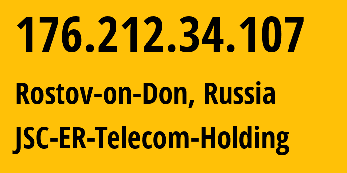 IP address 176.212.34.107 (Rostov-on-Don, Rostov Oblast, Russia) get location, coordinates on map, ISP provider AS57378 JSC-ER-Telecom-Holding // who is provider of ip address 176.212.34.107, whose IP address