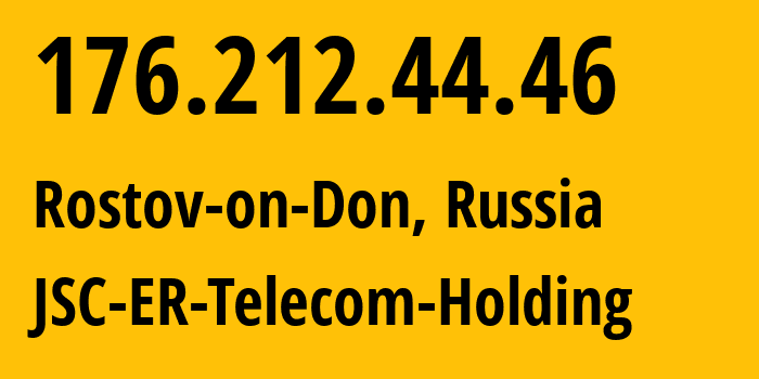 IP address 176.212.44.46 (Rostov-on-Don, Rostov Oblast, Russia) get location, coordinates on map, ISP provider AS57378 JSC-ER-Telecom-Holding // who is provider of ip address 176.212.44.46, whose IP address