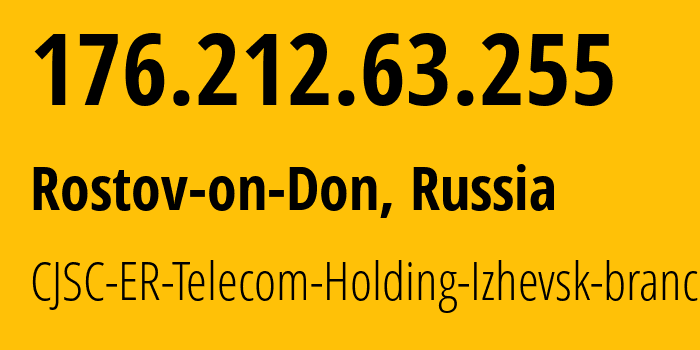 IP address 176.212.63.255 (Rostov-on-Don, Rostov Oblast, Russia) get location, coordinates on map, ISP provider AS57378 CJSC-ER-Telecom-Holding-Izhevsk-branch // who is provider of ip address 176.212.63.255, whose IP address
