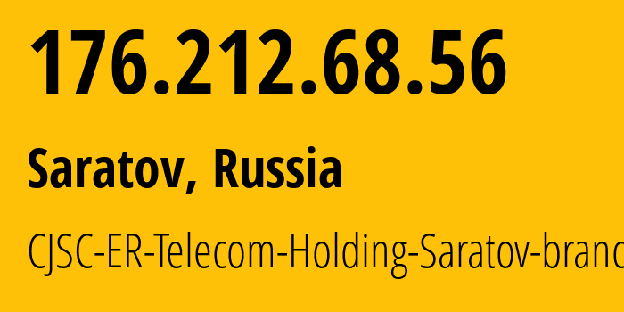 IP address 176.212.68.56 (Saratov, Saratov Oblast, Russia) get location, coordinates on map, ISP provider AS50543 CJSC-ER-Telecom-Holding-Saratov-branch // who is provider of ip address 176.212.68.56, whose IP address