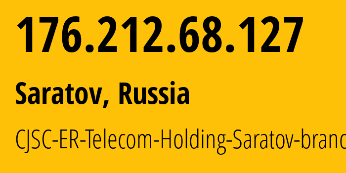 IP address 176.212.68.127 (Saratov, Saratov Oblast, Russia) get location, coordinates on map, ISP provider AS50543 CJSC-ER-Telecom-Holding-Saratov-branch // who is provider of ip address 176.212.68.127, whose IP address