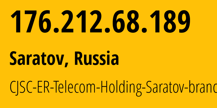 IP address 176.212.68.189 (Saratov, Saratov Oblast, Russia) get location, coordinates on map, ISP provider AS50543 CJSC-ER-Telecom-Holding-Saratov-branch // who is provider of ip address 176.212.68.189, whose IP address